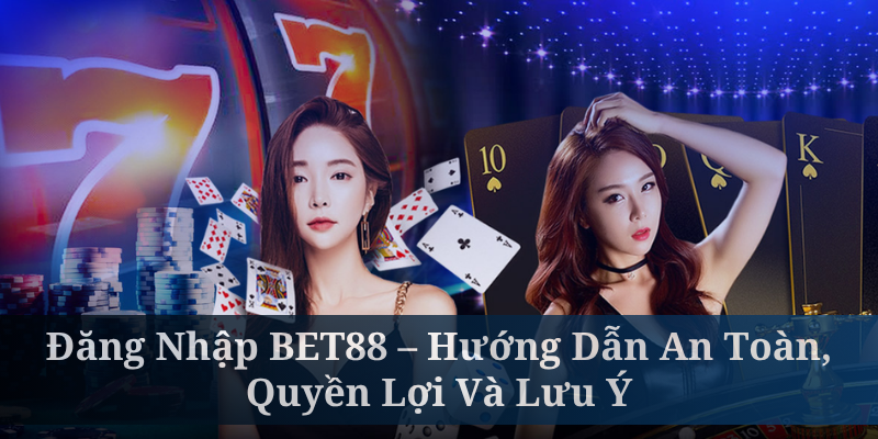Đăng Nhập BET88 – Hướng Dẫn An Toàn, Quyền Lợi Và Lưu Ý
