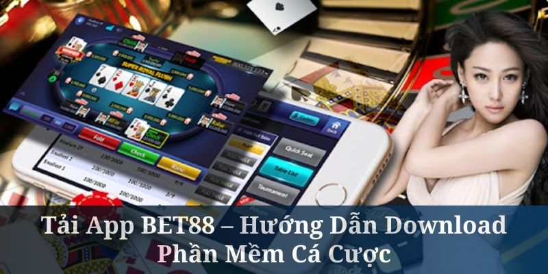 Tải App BET88 – Hướng Dẫn Download Phần Mềm Cá Cược