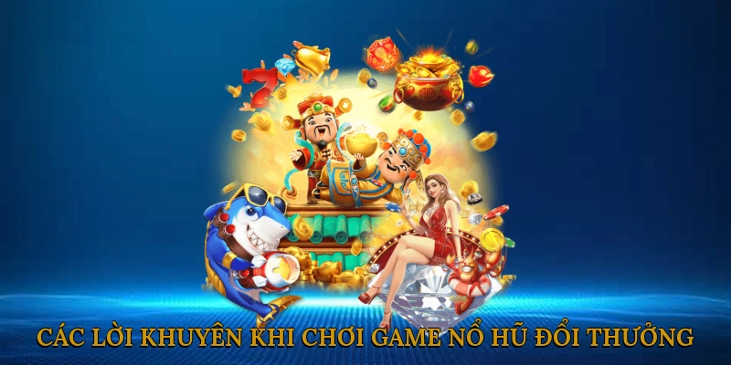 Các lời khuyên khi chơi game nổ hũ đổi thưởng