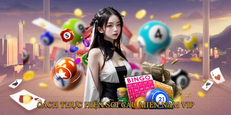 Cách thực hiện soi cầu miền nam vip