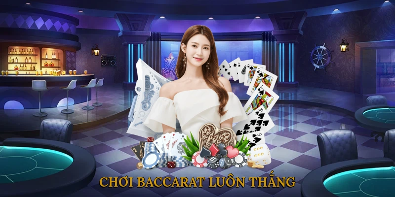 Chơi baccarat luôn thắng