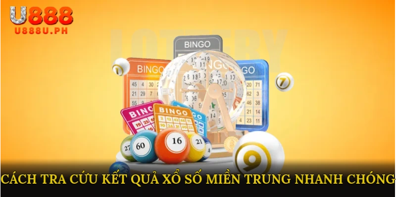 Cách Tra Cứu Kết Quả Xổ Số Miền Trung Nhanh Chóng