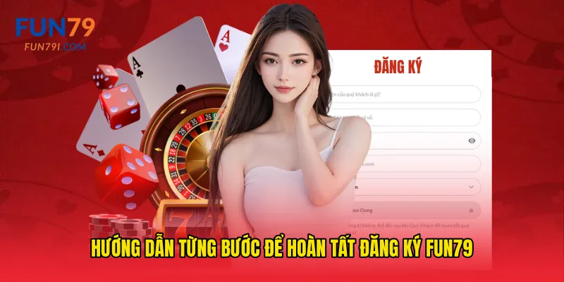 Hướng dẫn từng bước để hoàn tất Đăng ký fun79